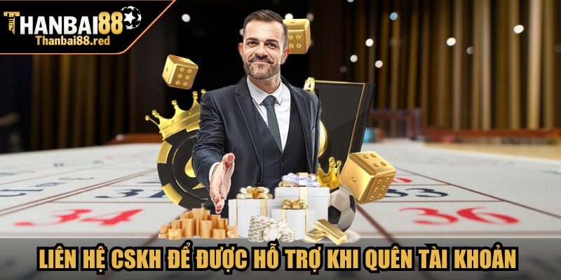 Trang chủ 18 Liên hệ CSKH để được hỗ trợ khi quên tài khoản